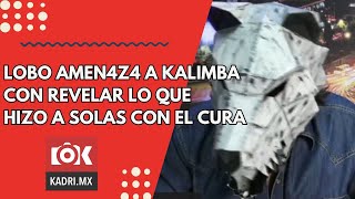 EL LOBO AMEN4Z4 A KALIMBA CON REVELAR LO QUE HIZO UN CURA A SOLAS Y ENTRE LÁGRIMAS [upl. by Applegate224]