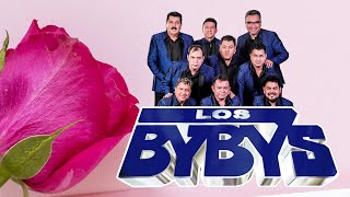 MIX LOS BYBYS 💃 LOS BYBYS SUS MAS GRANDES EXITAZOS SOLO PARA ENAMORADOS CON SENTIMIENTO Y SABOR [upl. by Caroline]