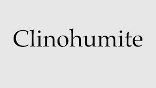 How to Pronounce Clinohumite [upl. by Nauhs297]