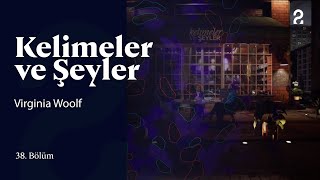 Virginia Woolf  Kelimeler ve Şeyler  38 Bölüm trt2 [upl. by Aremmat]