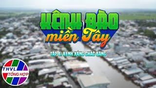 Ký sự truyền hình Kênh đào Miền Tây  Tập 4 Kênh xáng Chắc Băng [upl. by Ffej]