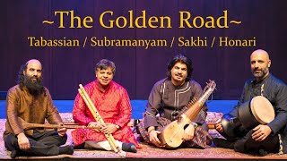 THE GOLDEN ROAD  Kiya Tabassian Homayoun Sakhi Shashank Subramanyam Hamin Honari  Full concert [upl. by Marylee]