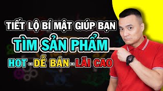 Tiết lộ bí quyết giúp bạn tìm sản phẩm hot dễ bán  lãi cao [upl. by Ydnis]