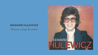 Edward Hulewicz — Wracam wciąż do ciebie Official Audio [upl. by Edlun]