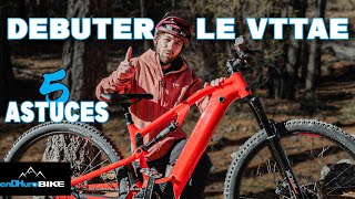 5 ASTUCES pour bien débuter en VTTAE [upl. by Yellhsa]