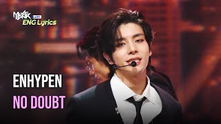 ENHYPEN 엔하이픈  No Doubt Lyrics  KBS WORLD TV 241122 [upl. by Ransell]