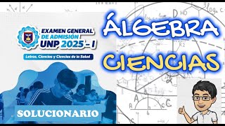 Solucionario UNP 2025 I CIENCIAS Álgebra [upl. by Noived]