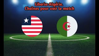 LiberiaAlgérie Chaînes pour voir le match [upl. by Honebein]