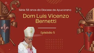 Série 58 anos da Diocese de Apucarana  Ep 05  Dom Luis Vicenzo Bernetti [upl. by Isaac125]