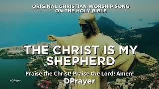 Original Christian Worship Song  The Christ Is My Shepherd DPrayer  43 MinutesPraise Music 047 [upl. by Anileh]