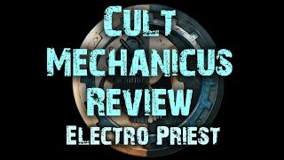 Electro Priest  Cult Mechanicus Codex Review Ep 05 [upl. by Lenahs101]