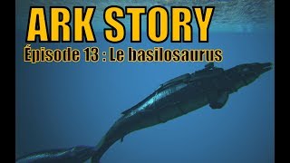 ARK STORY  LP NARRATIF EP13  LE BASILOSAURUS [upl. by Nikolos]