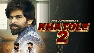 KHATOLE 2 Full Song  Masoom Sharma  Masoom Sharma New Song  New Haryanvi Song 2024 [upl. by Yael627]