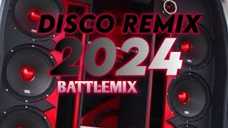 DISCO REMIX 2024 BATTLEMIX HIGH QUALITY NONSTOP THE BEST❗FULL BASS [upl. by Lletniuq338]