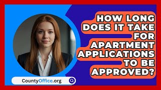 How Long Does It Take For Apartment Applications To Be Approved  CountyOfficeorg [upl. by Keram131]