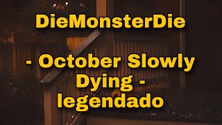 DieMonsterDie  October Slowly Dying legendadotradução [upl. by Adnofal]