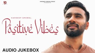 Jukebox  Audio  EP Positive Vibes  Hardeep Grewal  R Guru  New Punjabi Songs 2023 [upl. by Edrei874]