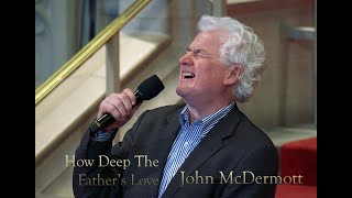 John McDermott  How Deep The Fathers Love  Live 2023 [upl. by Idihc]