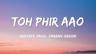 Toh Phir Aao Lyrics  MustafaZahidOfficial  Awarapan [upl. by Eeloj]