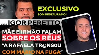 CASO IGOR PERETTO MÃE E IRMÃO FALAM SOBRE O CRIME INFORMAÇÕES INÉDITAS [upl. by Enelear755]