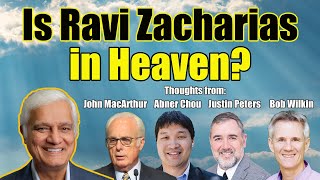 Is Ravi Zacharias in Heaven  Thoughts from John MacArthur Abner Chou Justin Peters amp Bob Wilkin [upl. by Elyagiba]