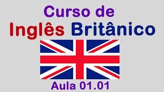 Curso de Inglês Britânico aula 0101 [upl. by Elleira]