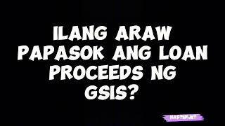 ILANG ARAW PAPASOK ANG LOAN PROCEEDS NG GSIS [upl. by Codd]