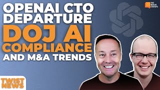 OpenAI CTO Departure DOJ AI Compliance MampA Trends and more  E2014 [upl. by Hebrew]