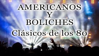 AMERICANOS Y BOLICHES Clásicos de los 80  80s Music 70s [upl. by Yatnuahs870]