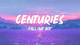 Fall Out Boy  Centuries Lyrics  1 HOUR [upl. by Nedyaj670]