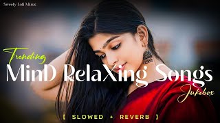 Mind Relaxing Songs  Mood Fresh Mashup  Bollywood Romantic Mashup [upl. by Ylram]