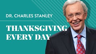 Thanksgiving Every Day – Dr Charles Stanley [upl. by Thapa537]