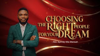 CHOOSING THE RIGHT PEOPLE FOR YOUR DREAM  01092024  REV SYDNEY ALLA  MENSAH [upl. by Ardnauqal930]