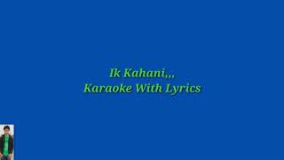 Ik Kahani Hai Original Karaoke With Lyrics [upl. by Lightman915]