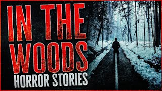 10 Scary In The Woods Horror Stories [upl. by Patsy]