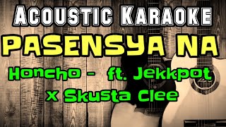 Honcho  Pasensya na ft Jekkpot x Skusta Clee Acoustic Karaoke [upl. by Pickford]