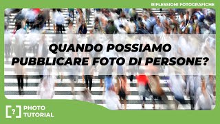 Fotografare le PERSONE  QUANDO è possibile PUBBLICARE le fotografie [upl. by Ahsikyw723]