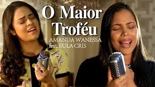 O Maior Troféu  Amanda Wanessa feat Eula Cris Voz e Piano 43 [upl. by Careaga342]