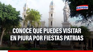 🔴🔵Fiestas Patrias Conoce que puedes visitar en Piura durante este feriado largo [upl. by Lek]