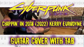 Cyberpunk 2077  Chippin in 2018 2022 Kerry Eurodyne version Guitar cover with tabs [upl. by Ttekcirc901]