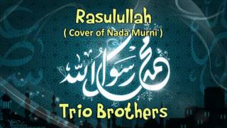 Rasulullah  Trio Brothers  Cover of Nada Murni [upl. by Nnylsoj]