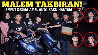 MALEM TAKBIRAN OKEM JAMIL JEMPUT DESMA AMEL AUTO BAKU HANTAM [upl. by Acinna]