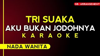 Tri Suaka  Aku Bukan Jodohnya Karaoke Nada Wanita [upl. by Ecienahs]