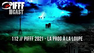 PIFFFcast 112  PIFFF 2021  La Prog à La Loupe [upl. by Aprilette620]