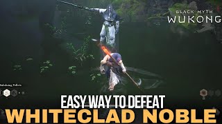 Black Myth Wukong  How to Kill Whiteclad Noble Easy Way [upl. by Wiseman]