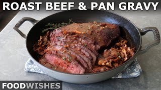 Roast Beef and Pan Gravy for Beginners  Food Wishes [upl. by Ogirdor]