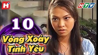 Vòng Xoáy Tình Yêu  Tập 10  HTV Films Tình Cảm Việt Nam Hay Nhất 2021 [upl. by Nonnag357]