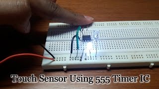 How to make a quotTouch Sensorquot using 555 Timer IC on Breadboard Part 2 [upl. by Eibbob]