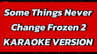 Some Things Never Change Frozen 2 KARAOKE VERSION [upl. by Squires982]