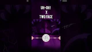 UHOH X TWO FACE [upl. by Lamori]